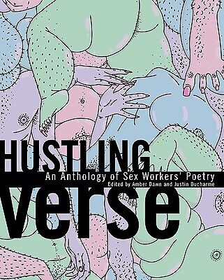 Prostitute-Amber Hustling Verse: An Anthology of Sex Workers' Poetry Dawn, Amber