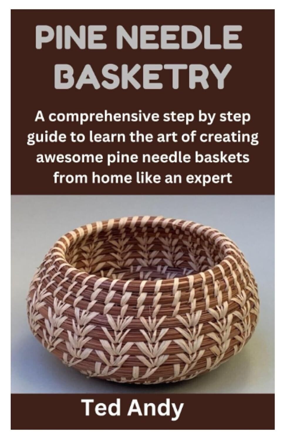 Making a Basket from PINE NEEDLES | Start to Finish Project PINE NEEDLE BASKETRY: A comprehensive step by step guide to learn the art of cre