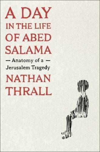 A Day in the Life of Abed Salama: Anatomy of a Jerusalem Tragedy - VERY GOOD
