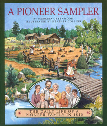 A Pioneer Sampler: The Daily Life of a Pioneer Family in 1840 - VERY GOOD