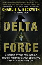 Delta Force: A Memoir by the Founder of the U.S. Military's Most Secretive S...