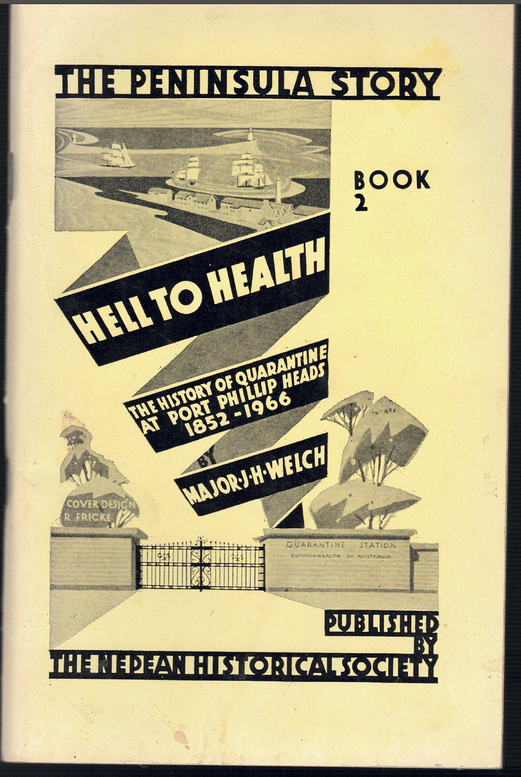 Hell to Health - Story of Quarantine at Port Phillip Heads 1852/1966 ; J H Welch