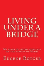 Living under a Bridge: My five years of living homeless on the streets of Miami