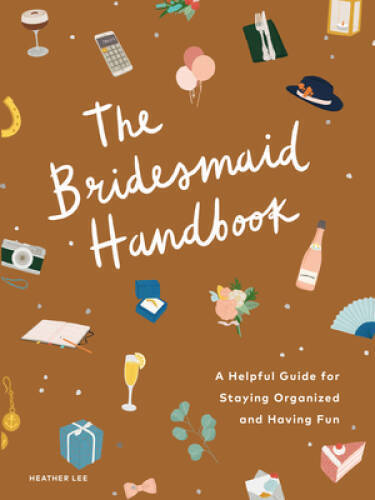 The Bridesmaid Handbook: A Helpful Guide for Staying Organized an - VERY GOOD