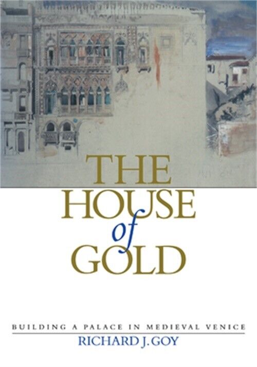 The House of Gold: Building a Palace in Medieval Venice (Paperback or Softback)