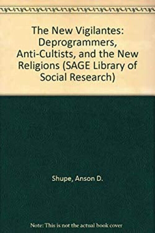 The New Vigilantes : Deprogrammers, Anti-Cultists, and the New Re